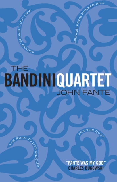 The Bandini Quartet : Wait Until Spring, Bandini: The Road to Los Angeles: Ask the Dust: Dreams from Bunker Hill, Paperback / softback Book