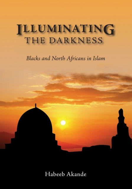 Illuminating the Darkness : Blacks and North Africans in Islam, EPUB eBook