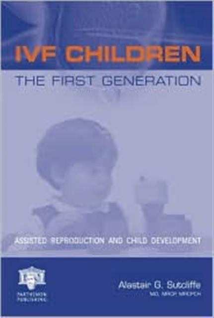 IVF Children : The First Generation: Assisted Reproduction and Child Development, Hardback Book