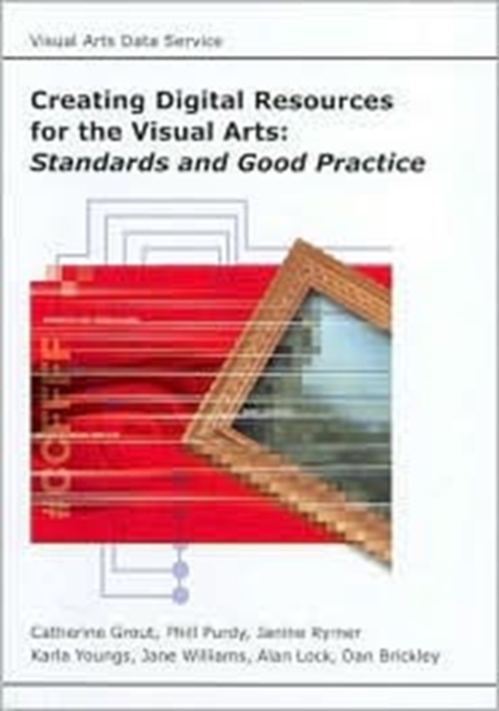 Creating Digital Resources for the Visual Arts : Standards and Good Practice, Paperback / softback Book