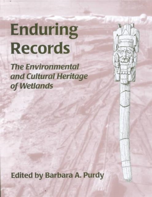 Enduring Records : The Environmental and Cultural Heritage of Wetlands, Hardback Book