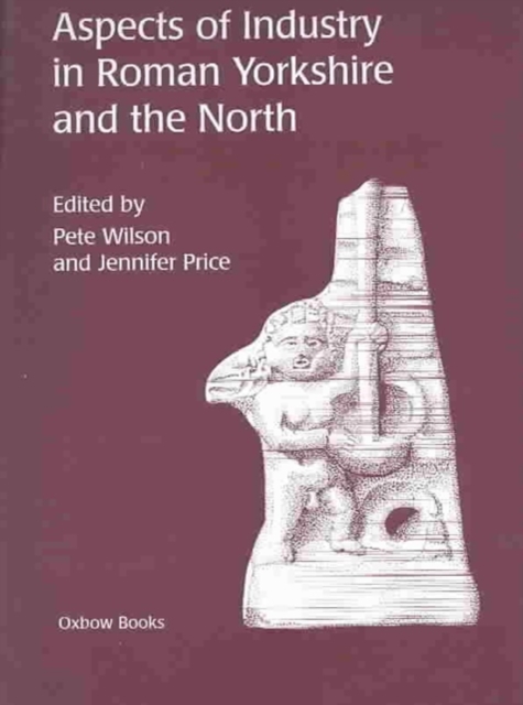 Aspects of Industry in Roman Yorkshire and the North, Paperback / softback Book
