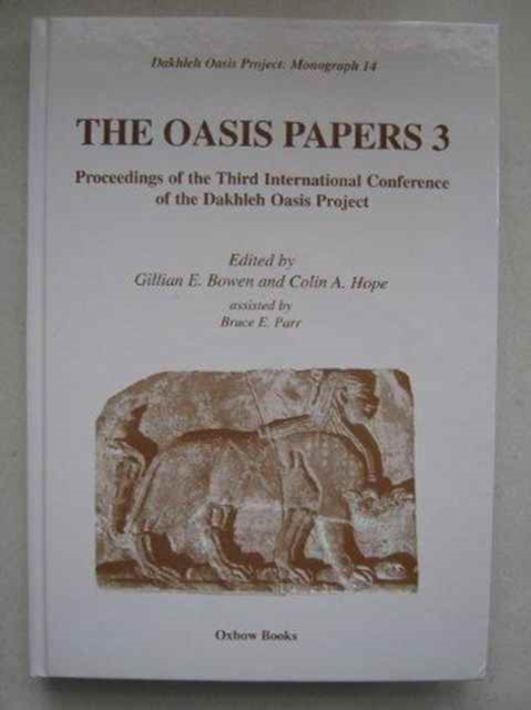 The Oasis Papers 3 : Proceedings of the Third International Conference of the Dakhleh Oasis Project, Hardback Book