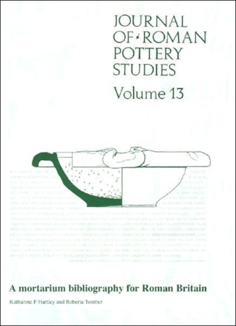 Journal of Roman Pottery Studies Volume 13 : A Mortarium Bibliography for Roman Britain, Paperback / softback Book