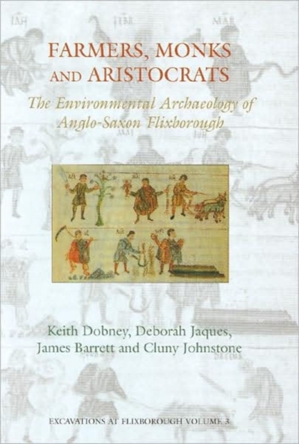 Farmers, Monks and Aristocrats : The environmental archaeology of Anglo-Saxon Flixborough, Hardback Book