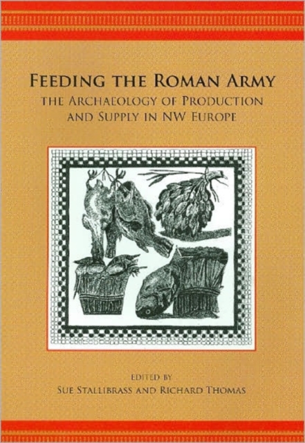 Feeding the Roman Army : The Archaeology of Production and Supply in NW Europe, Paperback / softback Book