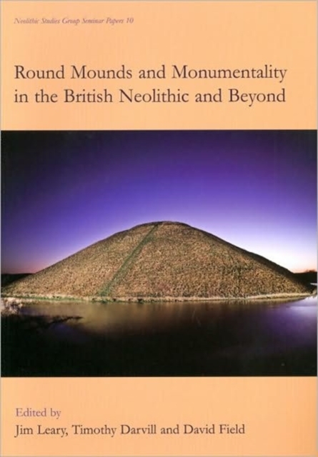 Round Mounds and Monumentality in the British Neolithic and Beyond, Paperback / softback Book