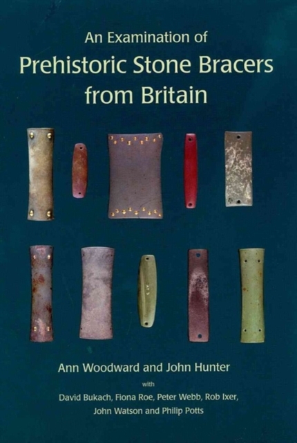 An Examination of Prehistoric Stone Bracers from Britain, Hardback Book