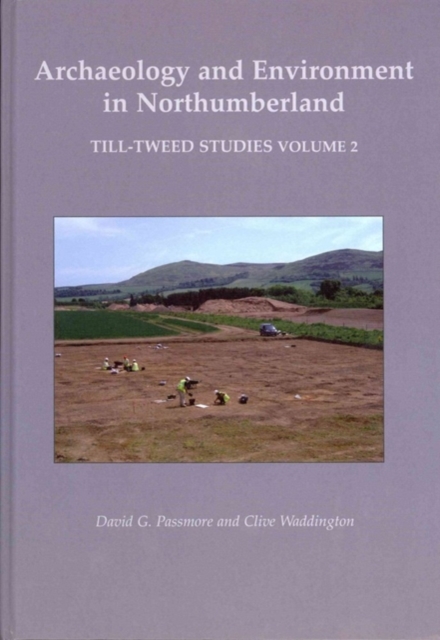 Archaeology and Environment in Northumberland : Till-Tweed Studies Volume 2, Hardback Book