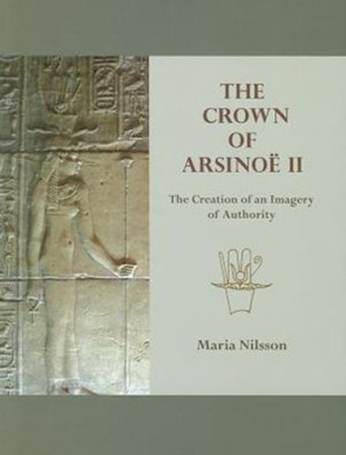 The Crown of Arsinoe II : The Creation of an Image of Authority, Paperback / softback Book