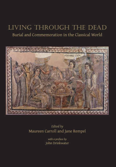 Living Through the Dead : Burial and Commemoration in the Classical World, PDF eBook