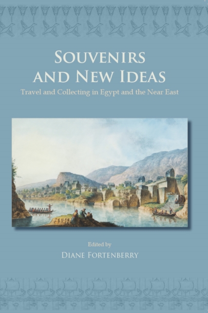 Souvenirs and New Ideas : Travel and Collecting in Egypt and the Near East, EPUB eBook