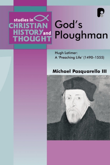 God's Ploughman : Hugh Latimer, a "Preaching Life" (1485-1555), EPUB eBook