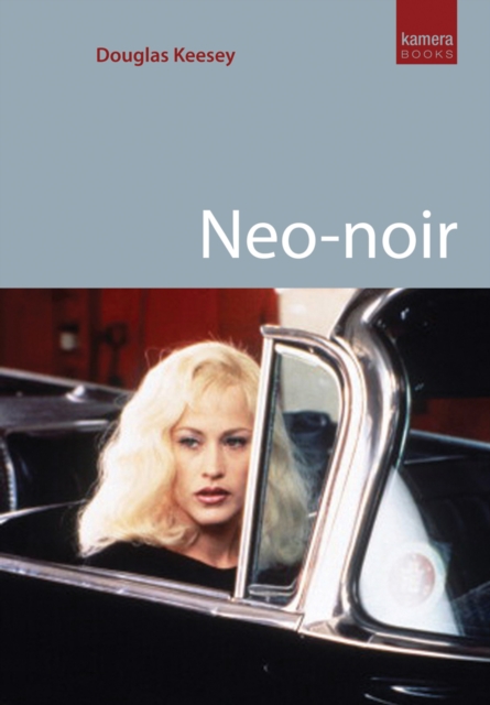 Neo-Noir : Contemporary Film Noir From Chinatown to The Dark Knight, Paperback / softback Book