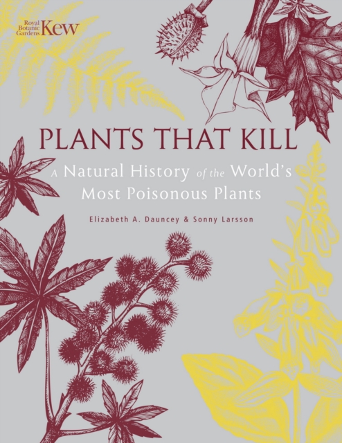 Plants That Kill : A Natural History of the World’s Most Poisonous Plants, Hardback Book