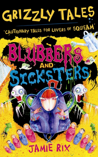Blubbers and Sicksters : Cautionary Tales for Lovers of Squeam! Book 6, EPUB eBook