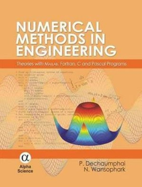 Numerical Methods in Engineering : Theories with MATLAB, Fortran, C and Pascal Programs, Hardback Book