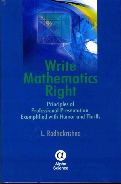 Write Mathematics Right : Principles of Professional Presentation, Exemplified with Humor and Thrills, Hardback Book