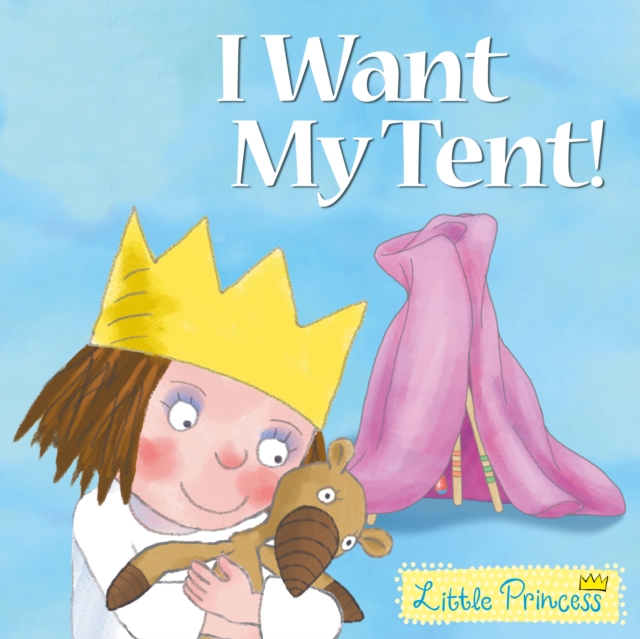 I Want My Tent! : Little Princess Story Book, Paperback / softback Book