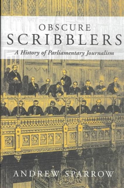 Obscure Scribblers : A History of Parliamentary Reporting, Hardback Book