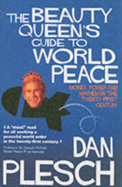 The Beauty Queen's Guide to World Peace : Money, Power and Mayhem in the Twenty-first Century, Paperback / softback Book