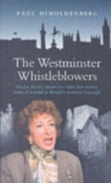 The Westminster Whistleblowers : Shirley Porter, Homes for Votes and Scandal in Britain's Rottenest Borough, Paperback / softback Book