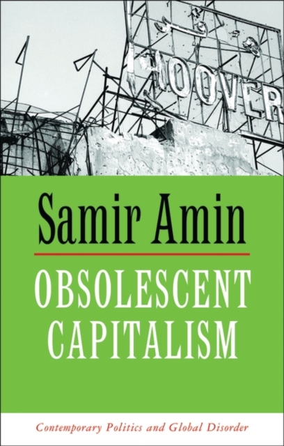 Obsolescent Capitalism : Contemporary Politics and Global Disorder, Hardback Book