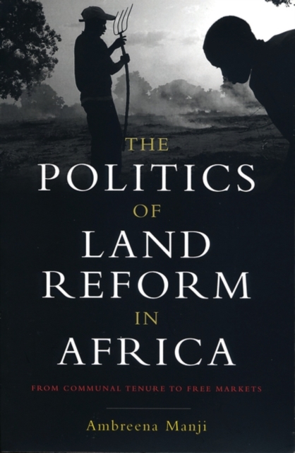 The Politics of Land Reform in Africa : From Communal Tenure to Free Markets, Hardback Book