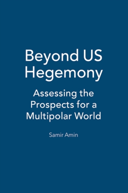 Beyond US Hegemony : Assessing the Prospects for a Multipolar World, Hardback Book
