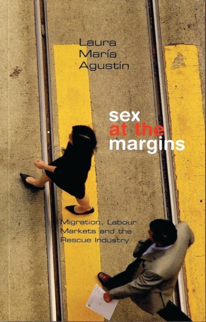 Sex at the Margins : Migration, Labour Markets and the Rescue Industry, Hardback Book