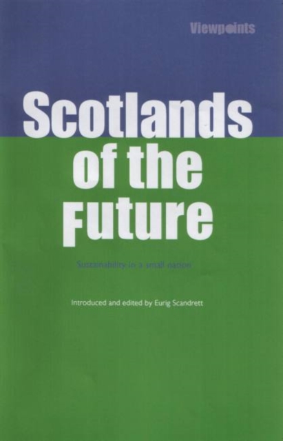Scotlands of the Future : Sustainability in a Small Nation, Paperback Book