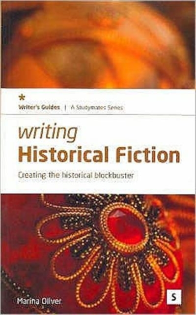 Writing Historical Fiction : Creating the Historical Blockbuster, Paperback / softback Book