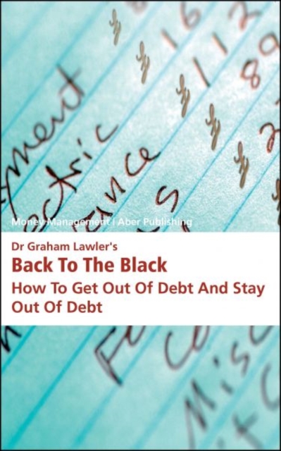 Dr Graham Lawler's Back to the Black : How to Get out of Debt and Stay out of Debt, Paperback / softback Book