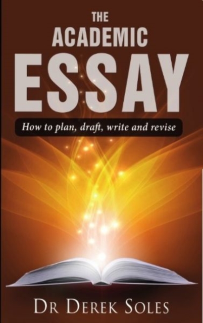 Academic Essay, the : How to Plan, Draft, Write & Rev 3rd Ed, Paperback / softback Book