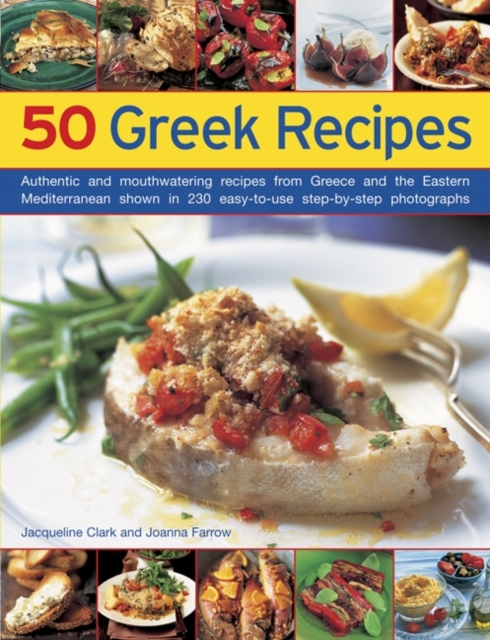 50 Greek Recipes : Authentic and Mouthwatering Recipes from Greece and the Eastern Mediterranean Shown in 230 Easy-to-use Step-by-step Photographs, Paperback / softback Book