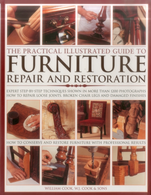 The Practical Illustrated Guide to Furniture Repair and Restoration : Expert Step-By-Step Techniques Shown in More Than 1200 Photographs; How to Repair Loose Joints, Broken Chair Legs and Damaged Fini, Paperback / softback Book