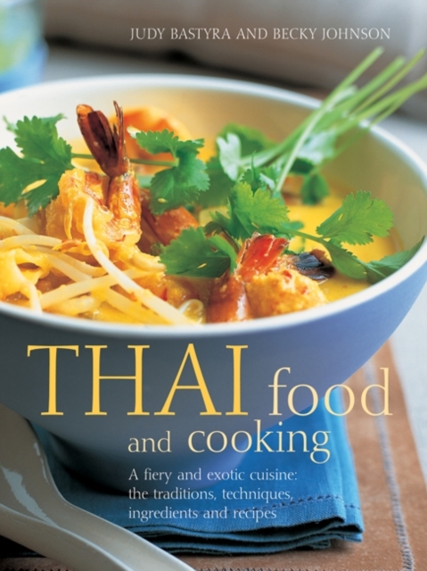 Thai Food and Cooking : A Fiery and Exotic Cuisine: the Traditions, Techniques, Ingredients and Recipes, Hardback Book