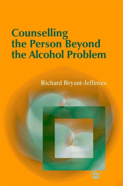 Counselling the Person Beyond the Alcohol Problem, Paperback / softback Book