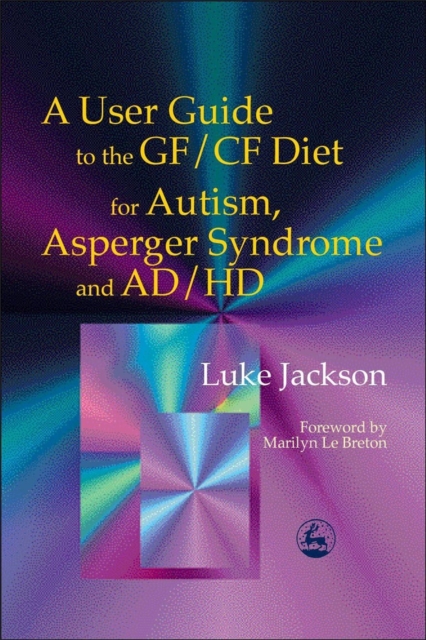 A User Guide to the GF/CF Diet for Autism, Asperger Syndrome and AD/HD, Paperback / softback Book