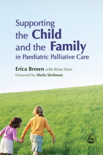 Supporting the Child and the Family in Paediatric Palliative Care, Paperback / softback Book
