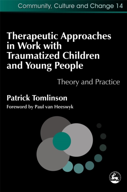 Therapeutic Approaches in Work with Traumatised Children and Young People : Theory and Practice, Paperback / softback Book
