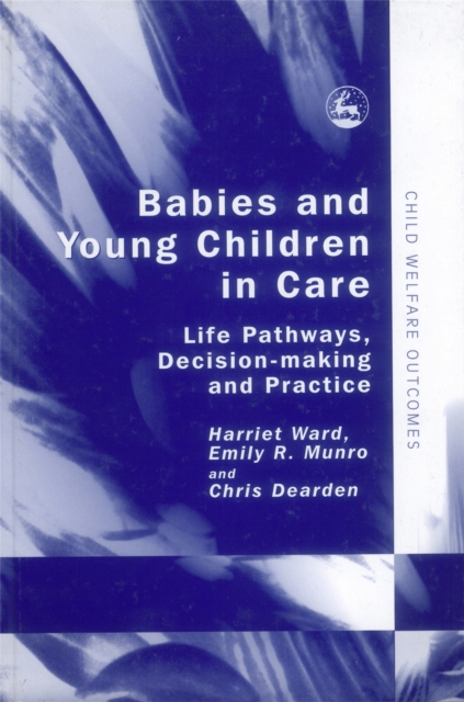 Babies and Young Children in Care : Life Pathways, Decision-Making and Practice, Hardback Book