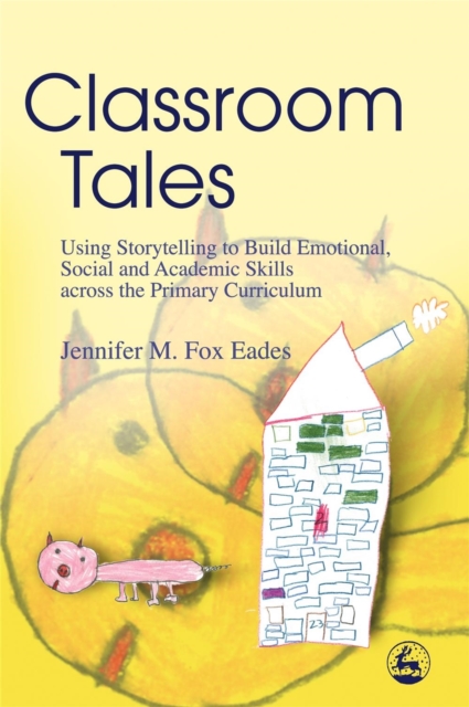 Classroom Tales : Using Storytelling to Build Emotional, Social and Academic Skills Across the Primary Curriculum, Paperback / softback Book
