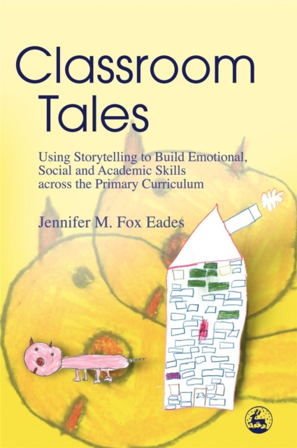 Classroom Tales : Using Storytelling to Build Emotional, Social and Academic Skills across the Primary Curriculum, Paperback / softback Book