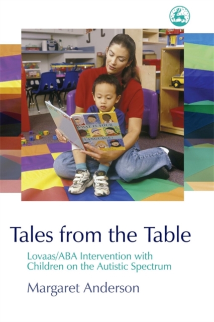 Tales from the Table : Lovaas/Aba Intervention with Children on the Autistic Spectrum, Paperback / softback Book