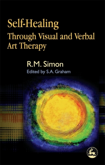 Self-Healing Through Visual and Verbal Art Therapy, Paperback / softback Book