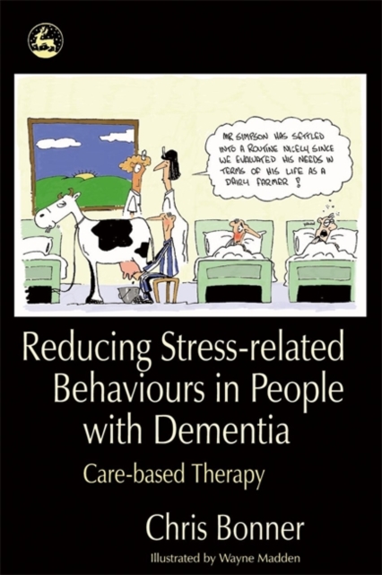 Reducing Stress-related Behaviours in People with Dementia : Care-Based Therapy, Paperback / softback Book