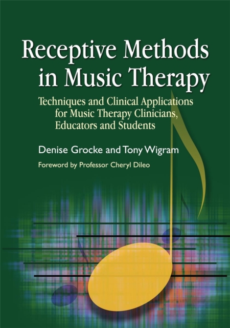 Receptive Methods in Music Therapy : Techniques and Clinical Applications for Music Therapy Clinicians, Educators and Students, Paperback / softback Book