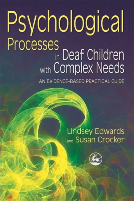 Psychological Processes in Deaf Children with Complex Needs : An Evidence-Based Practical Guide, Paperback / softback Book