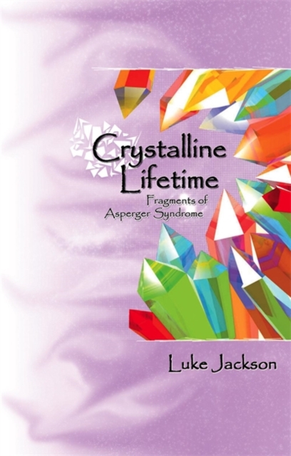 Crystalline Lifetime : Fragments of Asperger Syndrome, Paperback / softback Book